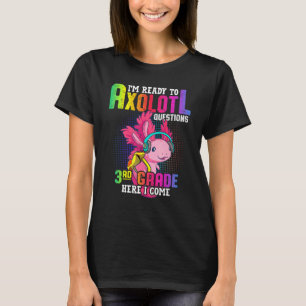 3rd Grade Ready To Axolotl Questions  Back To Scho T-Shirt