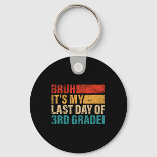 3rd Grade Student Bruh Its My Last Day Of 3rd Grad Key Ring