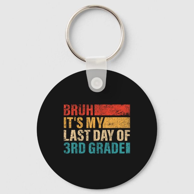 3rd Grade Student Bruh Its My Last Day Of 3rd Grad Key Ring (Front)