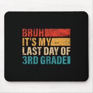 3rd Grade Student Bruh Its My Last Day Of 3rd Grad Mouse Mat