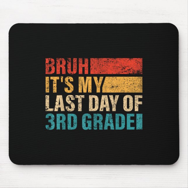 3rd Grade Student Bruh Its My Last Day Of 3rd Grad Mouse Mat (Front)