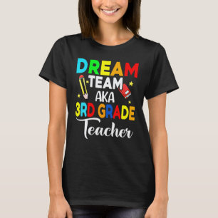 3rd Grade Teachers Dream Team Aka 3rd Grade Teache T-Shirt