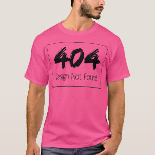404 Design Not Found T-Shirt