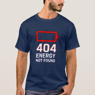 404 Energy Not Found T-Shirt