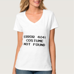 404 Error : Costume Not Found T-Shirt