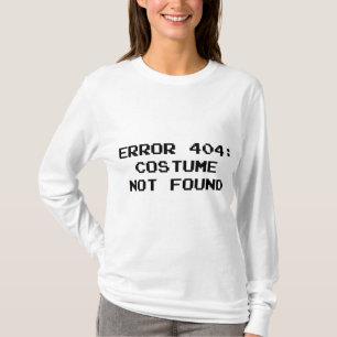 404 Error : Costume Not Found T-Shirt