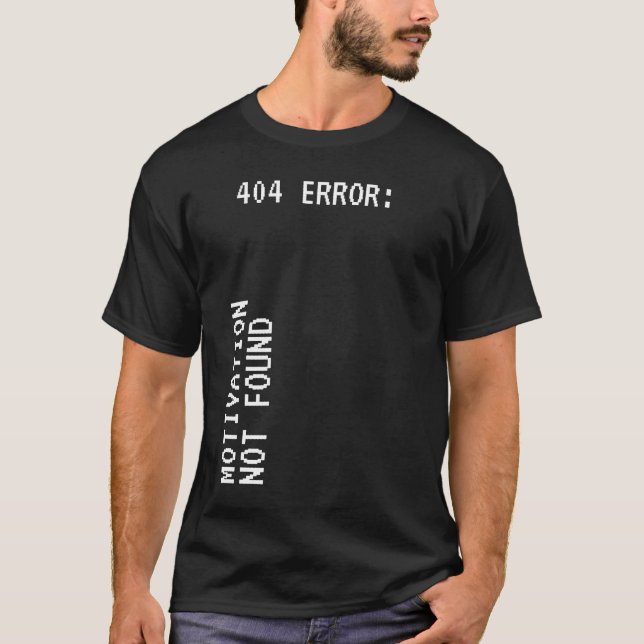 404 Error: motivation not found funny  T-Shirt (Front)