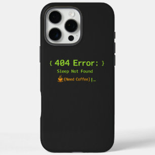 404 Error: Sleep Not Found (Need Coffee) - iPhone 16 Pro Max Case