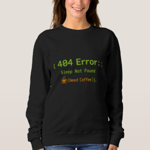 404 Error: Sleep Not Found (Need Coffee) - Sweatshirt