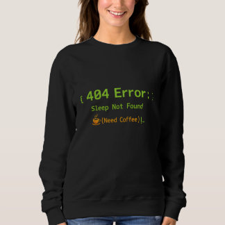 404 Error: Sleep Not Found (Need Coffee) - Sweatshirt