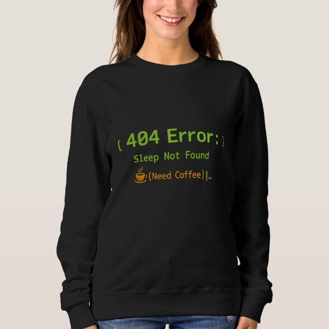 404 Error: Sleep Not Found (Need Coffee) -  Sweatshirt (Front)
