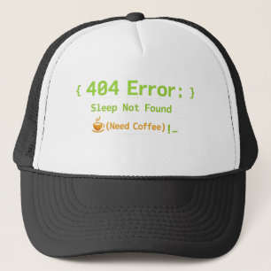 404 Error: Sleep Not Found (Need Coffee) - Trucker Hat