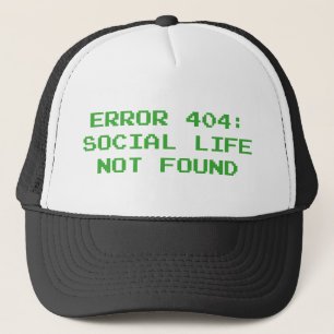 404 Error : Social Life Not Found Trucker Hat