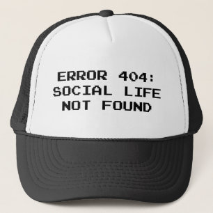 404 Error : Social Life Not Found Trucker Hat