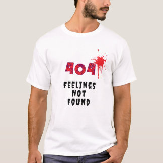 404 Feelings Not Found T-Shirt