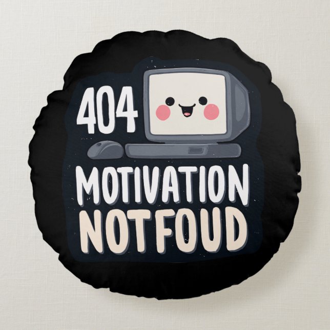 404 Motivation Not Found – Cute Lazy Day Round Cushion (Front)