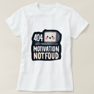 404 Motivation Not Found – Cute Lazy Day T-Shirt
