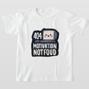 404 Motivation Not Found – Cute Lazy Day T-Shirt