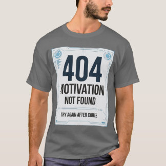 404 Motivation Not Found Funny T-Shirt