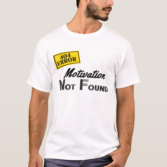 404 Motivation Not Found T-Shirt (Front)