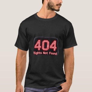 404 Rights Not Found - Digital Protest Activist Gr T-Shirt