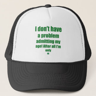 40 Admit my age Trucker Hat