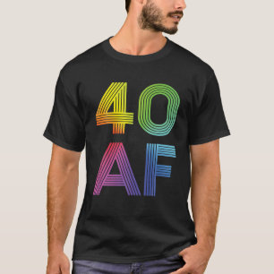 40 AF, 40Th Birthday, For Men T-Shirt