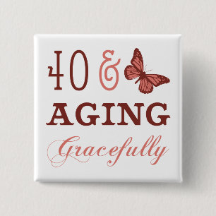 40 & Aging Gracefully 15 Cm Square Badge