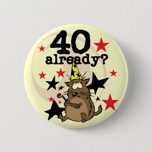 40 Already Birthday 6 Cm Round Badge (Front)