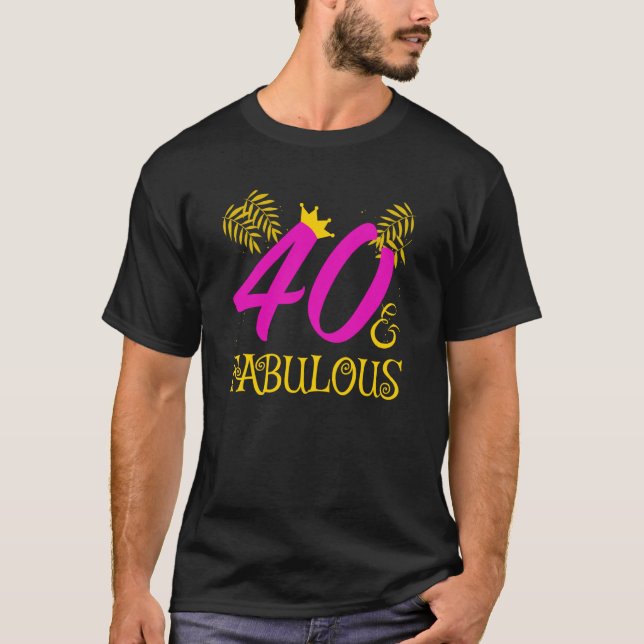 40 And Fabulous  40 And Fabulous  For Women T-Shirt (Front)