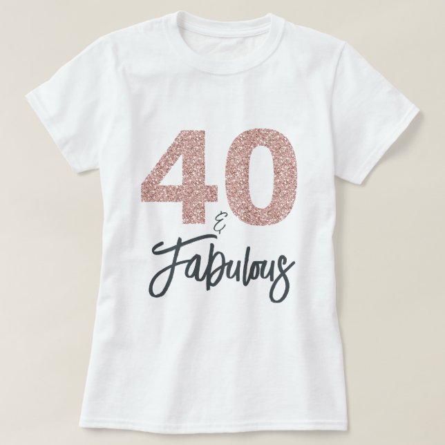 40 and Fabulous Birthday Gift T-Shirt (Design Front)