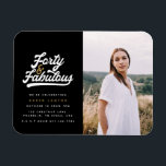 40 and fabulous birthday party photo invitation magnet<br><div class="desc">Celebrate your 40th birthday in style with these black and white forty and fabulous birthday party photo invitations. A retro script text and bold graphics. Part of a collection.</div>