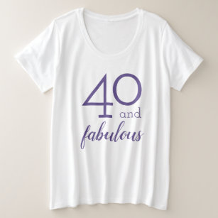 40 and Fabulous Fortieth Birthday Plus Size T-Shirt