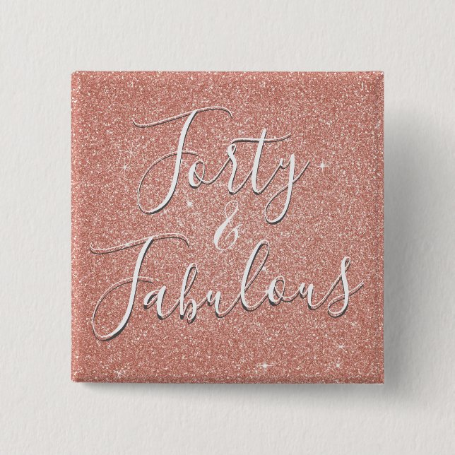 40 and Fabulous Rose Gold Blush Pink Glitter 15 Cm Square Badge (Front)