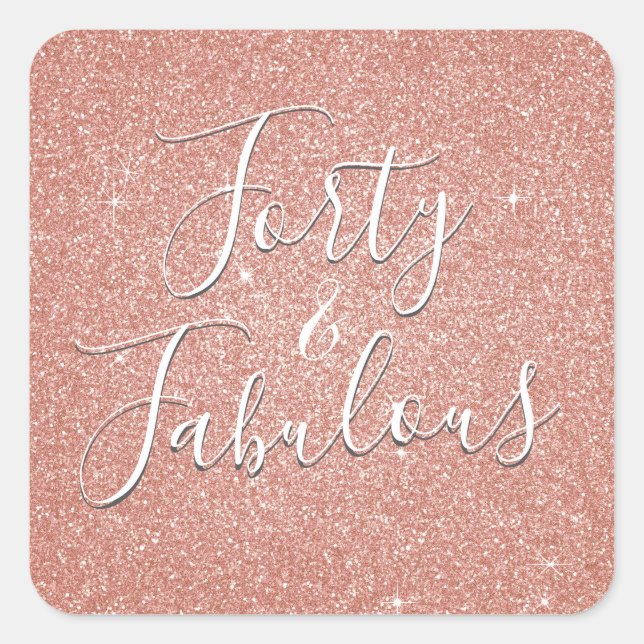 40 and Fabulous Rose Gold Blush Pink Glitter Square Sticker (Front)