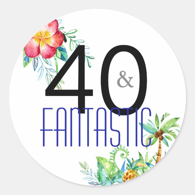40 and Fantastic Tropical 40th Birthday Party Classic Round Sticker (Front)