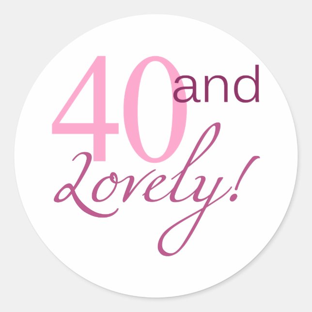 40 and Lovely Birthday Gifts Classic Round Sticker (Front)
