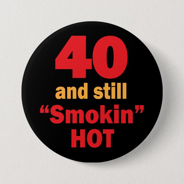 40 and Still Smokin Hot | 40th Birthday 7.5 Cm Round Badge (Front)