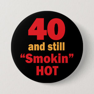 40 and Still Smokin Hot 40th Birthday 7.5 Cm Round Badge