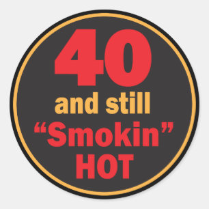 40 and Still Smokin Hot   40th Birthday Classic Round Sticker
