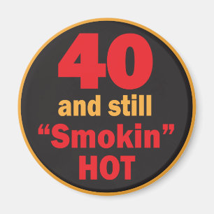 40 and Still Smokin Hot 40th Birthday Magnet
