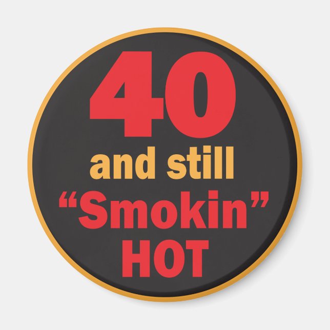 40 and Still Smokin Hot | 40th Birthday Magnet (Front)