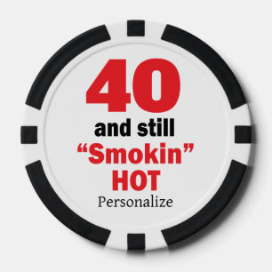 40 and Still Smokin Hot   40th Birthday Poker Chips