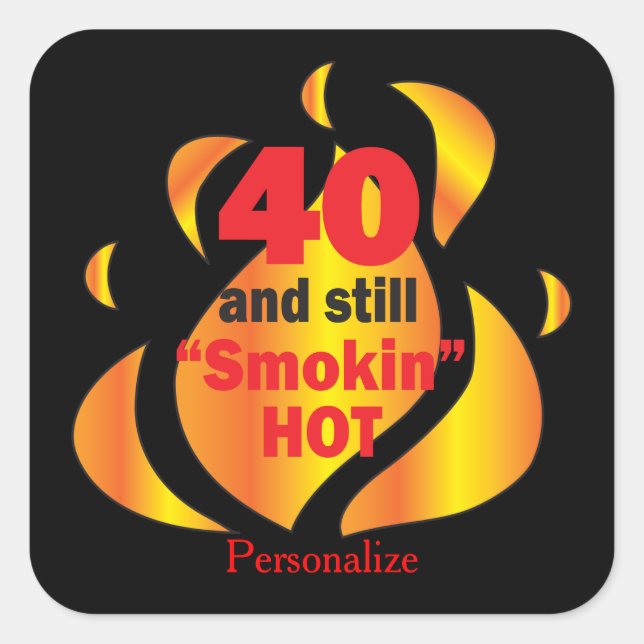 40 and Still Smokin Hot | 40th Birthday Square Sticker (Front)