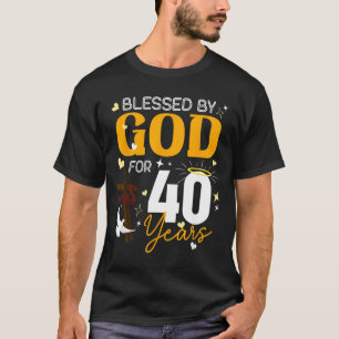 40 Birthday Blessed By God For 40 Years Old 40th B T-Shirt