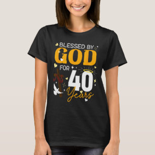 40 Birthday Blessed By God For 40 Years Old 40th B T-Shirt