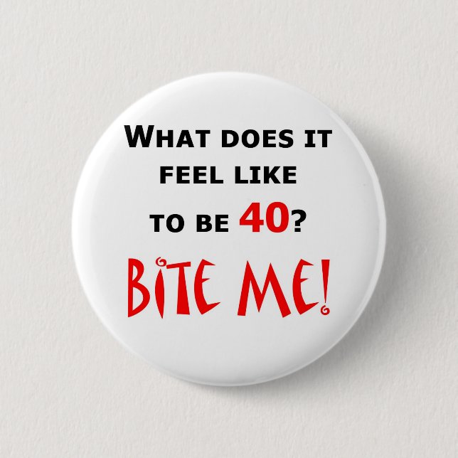 40 Bite Me! 6 Cm Round Badge (Front)
