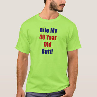 40 Bite My Butt T-Shirt