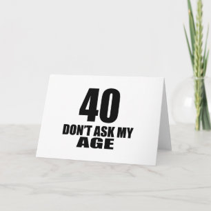 40 Do Not Ask My Age Birthday Designs Card