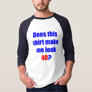 40 Does this shirt